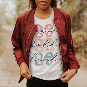 Be Bold Be Brave Be Kind   Women T-Shirt