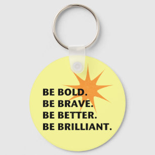 Be Bold Be Brilliant Key Ring