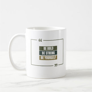 Be Bold ,Be Strong,Be Yourself  Coffee Mug