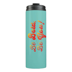 Be Bold Be You Thermal Tumbler