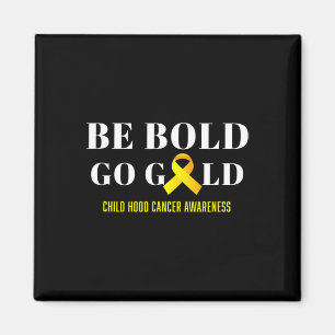 Be Bold Go Gold Childhood Cancer Awareness 1 Magnet