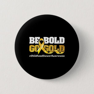 Be Bold Go-Gold Childhood Cancer Awareness Motivat 6 Cm Round Badge