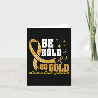 Be Bold Go Gold Childhood Cancer Awareness Motivat Card
