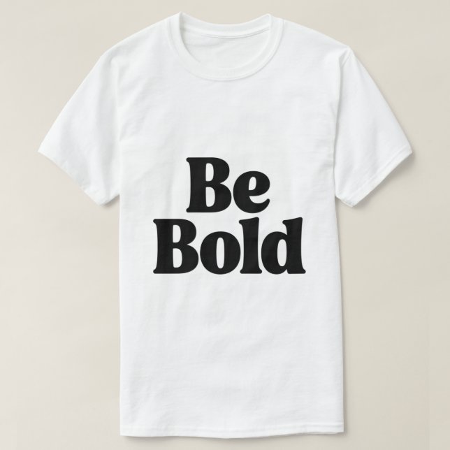 Be Bold – Minimal Motivational Typography T-Shirt  (Design Front)
