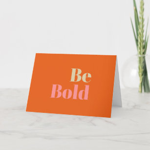Be Bold Motivational Saying in Pink and Orange Card