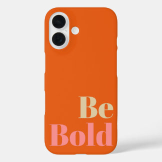 Be Bold Motivational Saying in Pink and Orange iPhone 16 Case