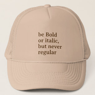 Be Bold or italic but never regular Cool Stylish Trucker Hat