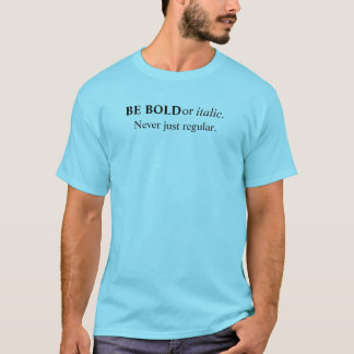 Be Bold or Italic Never Just Regular deep Graphic T-Shirt