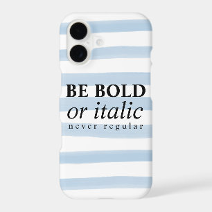 Be Bold Or Italic, Never Regular