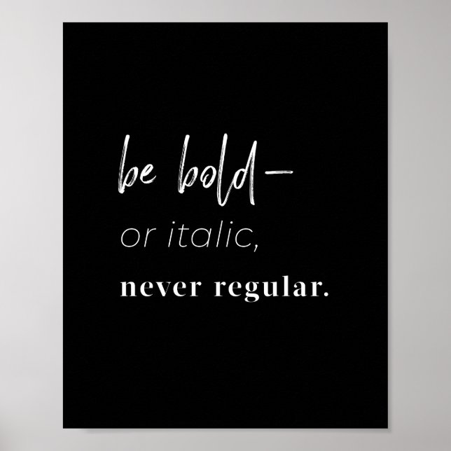 Be bold–or italic,  never regular 8x10 art print (Front)