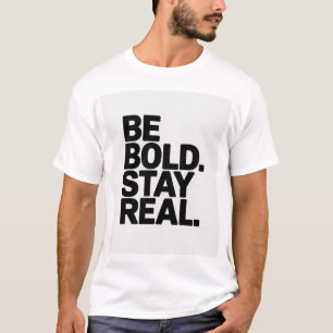 Be Bold Stay Real – Minimal Motivational Typograph T-Shirt