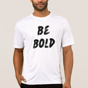 Be Bold T-Shirt