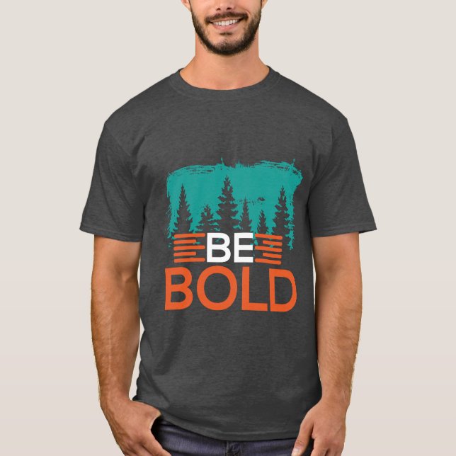 Be Bold  T-Shirt (Front)