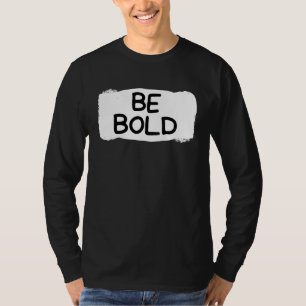 Be Bold Unshaken Styles for the Determined T-Shirt