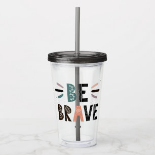 Be Brave Acrylic Tumbler