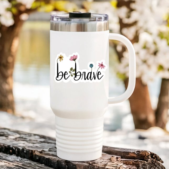 Be Brave Affirmation Flower  | Die Cut Sticker (Be Brave Motivational Sticker)