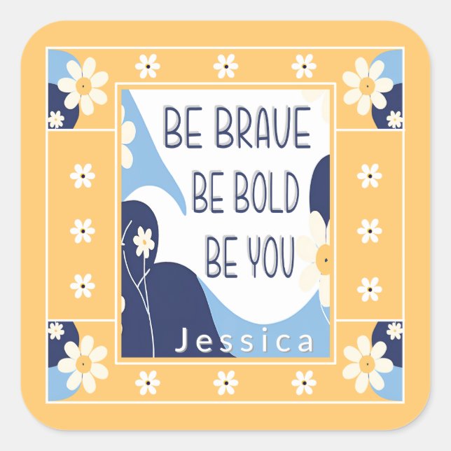 Be Brave Be Bold Be You Inspirational Motivational Square Sticker (Front)