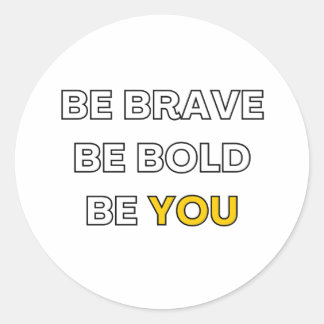 be brave. be bold. be you. text design classic round sticker