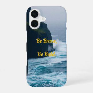 Be Brave, Be Bold iPhone 16 Case