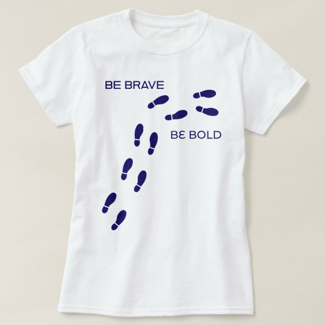 Be Brave, Be Bold | phozos T-Shirt (Design Front)