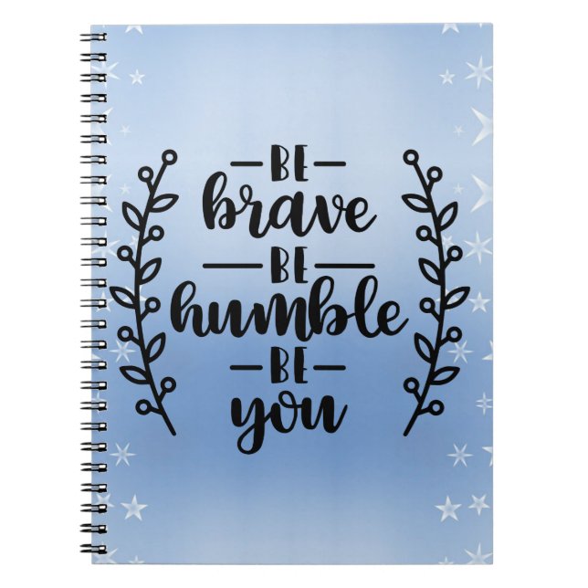 Be brave be humble be you notebook (Front)