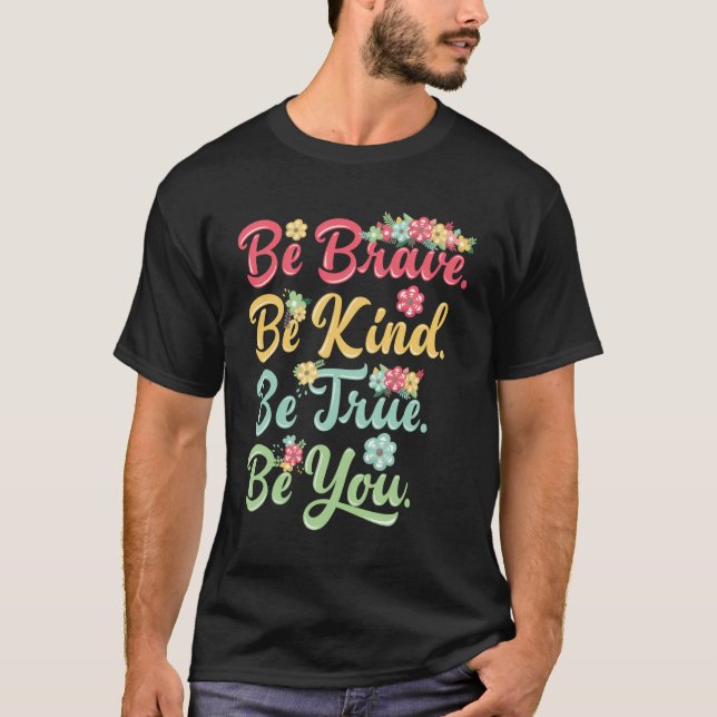 Be Brave Be Kind Be True Be You T-Shirt (Front)