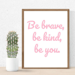  Be Brave Be Kind Be You, Motivational Kids Poster