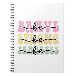 Be brave be strong be fearless notebook
