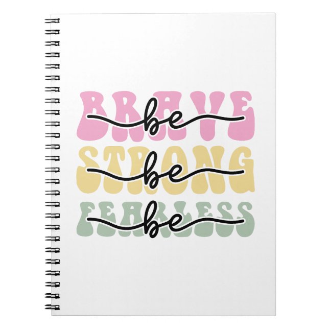Be brave be strong be fearless notebook (Front)