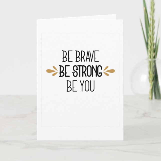 Be brave be Strong be you Card (Front)