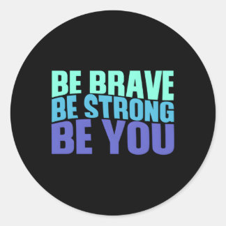 Be Brave Be Strong Be You Inspiring Quote N Classic Round Sticker
