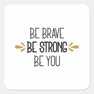 be brave be strong be you square sticker