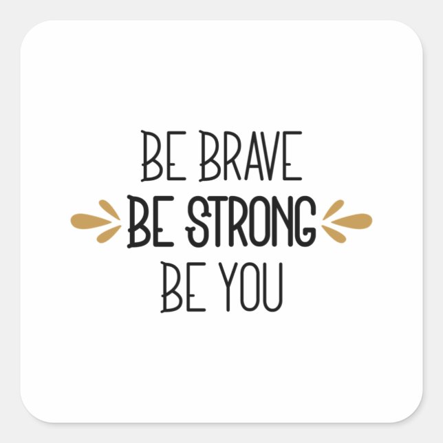 be brave be strong be you square sticker (Front)