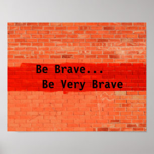 "Be Brave...Be Very Brave" Poster