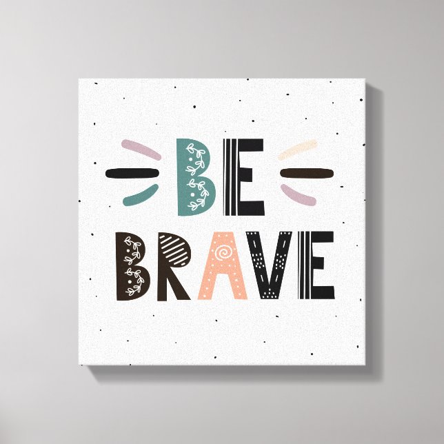 Be Brave Canvas Print (Front)