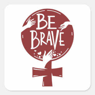 Be Brave Empowered Women Design Square Sticker