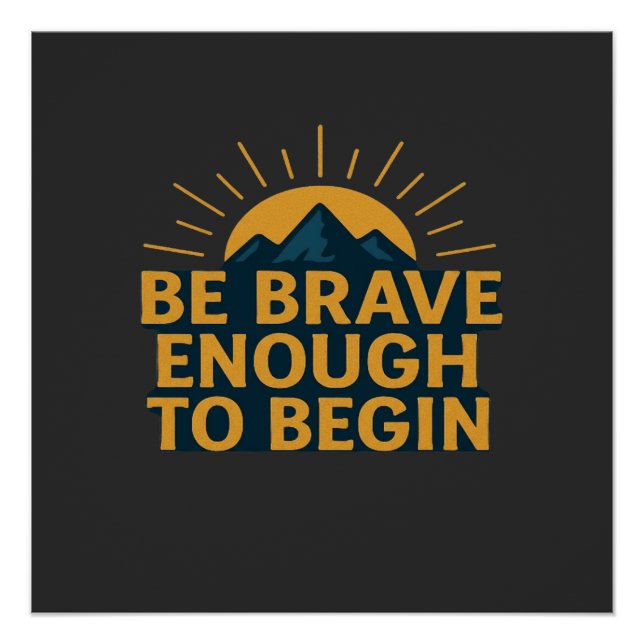Be Brave Enough to Begin - Motivational Mountain   Poster (Front)