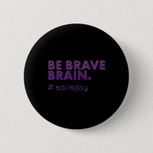 Be Brave Epilepsy Awareness Day Disease Month 1  6 Cm Round Badge