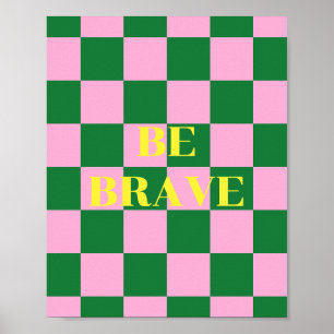 Be Brave, green, pink and yellow quote Poster