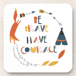 Be Brave Have Courage Fox Coaster