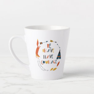 Be Brave Have Courage Fox Latte Mug