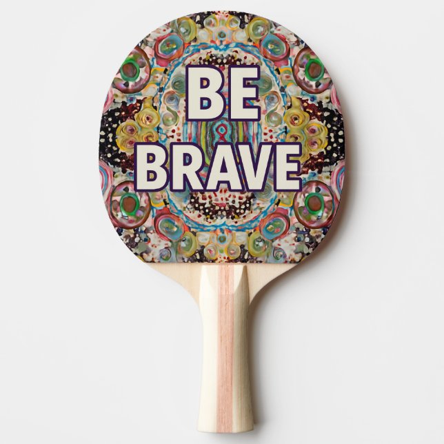 Be Brave - Inspirational Ping Pong Paddles (Front)