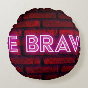 Be brave inspirational quote neon effect text on o round cushion