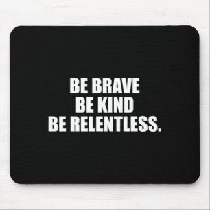 Be brave kind relentless  mouse pad