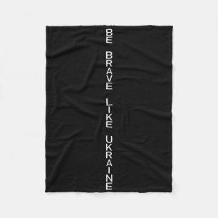 Be Brave Like Ukraine Quote Gift Freedom Fleece Blanket