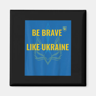 Be Brave Like Ukraine - Stop War In Ukraine - Flag Magnet