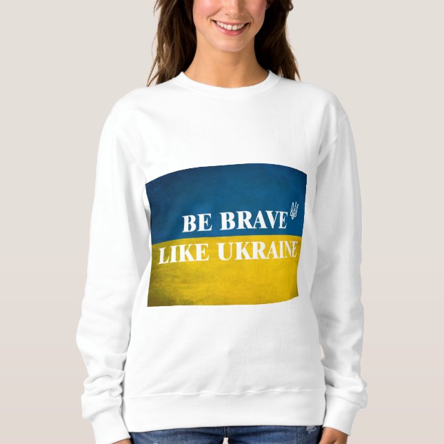 Be brave like Ukraine textured quote Sweatshirt (Front)