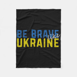Be Brave Like Ukraine Ukrainian Flag Motivational  Fleece Blanket