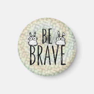 Be Brave Magnet