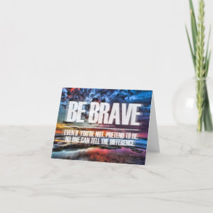 Be Brave - Motivational Quote Card